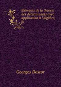 lments de la thorie des dterminants avec application l`algbre, la .