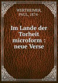 Im Lande der Torheit microform : neue Verse