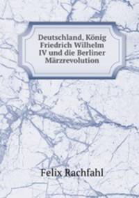 Deutschland, Konig Friedrich Wilhelm IV und die Berliner Marzrevolution