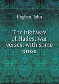 The highway of Hades; war verses: with some prose