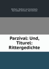 Parzival: Und, Titurel: Rittergedichte