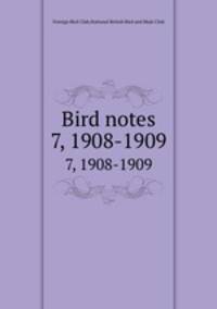 Bird notes. 7, 1908-1909