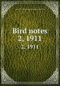Bird notes. 2, 1911