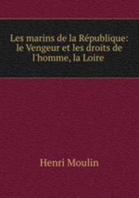 Les marins de la Rpublique: le Vengeur et les droits de l`homme, la Loire .