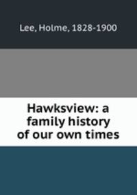 Hawksview: a family history of our own times