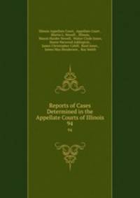 Reports of Cases Determined in the Appellate Courts of Illinois. 94