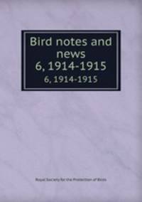 Bird notes and news. 6, 1914-1915