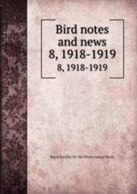 Bird notes and news. 8, 1918-1919