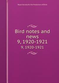 Bird notes and news. 9, 1920-1921