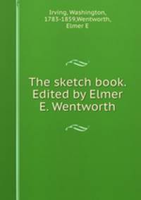 The sketch book. Edited by Elmer E. Wentworth