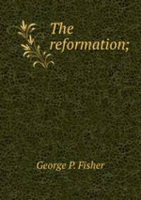 The reformation;