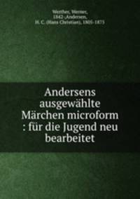 Andersens ausgewhlte Mrchen microform : fr die Jugend neu bearbeitet