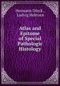 Atlas and Epitome of Special Pathologic Histology
