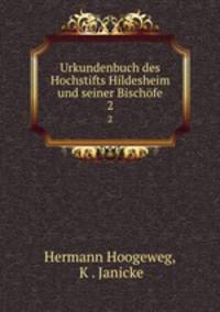 Urkundenbuch des Hochstifts Hildesheim und seiner Bischfe. 2