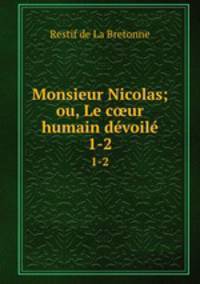 Monsieur Nicolas; ou, Le cur humain dvoil. 1-2