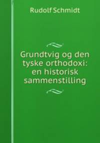 Grundtvig og den tyske orthodoxi: en historisk sammenstilling