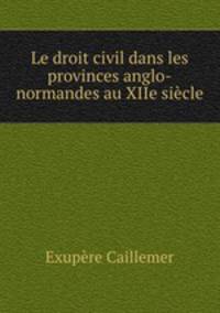 Le droit civil dans les provinces anglo-normandes au XIIe siecle