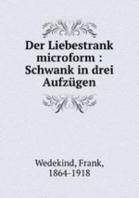 Der Liebestrank microform : Schwank in drei Aufzugen