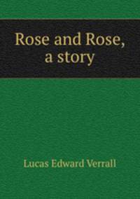 Rose and Rose, a story
