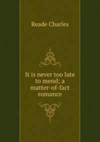 It is never too late to mend; a matter-of-fact romance
