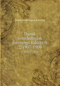 Dansk ornithologisk forenings tidsskrift. 2, 1907-1908
