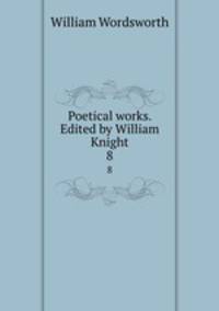 Poetical works. Edited by William Knight. 8