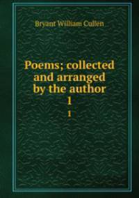 Poems; collected and arranged by the author. 1