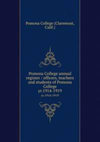 Pomona College annual register : officers, teachers and students of Pomona College. yr.1914-1919
