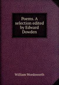 Poems. A selection edited by Edward Dowden