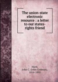 The union-state electronic resource : a letter to our states-rights friend