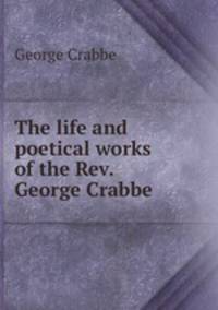 The life and poetical works of the Rev. George Crabbe