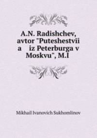 A.N. Radishchev, avtor "Puteshestvi a iz Peterburga v Moskvu", M.I .