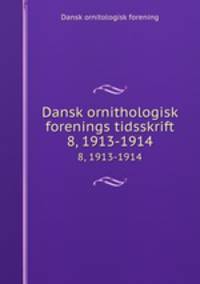 Dansk ornithologisk forenings tidsskrift. 8, 1913-1914