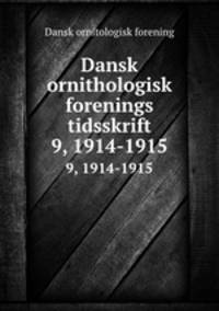 Dansk ornithologisk forenings tidsskrift. 9, 1914-1915