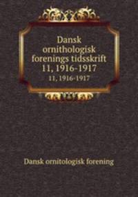 Dansk ornithologisk forenings tidsskrift. 11, 1916-1917