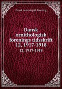 Dansk ornithologisk forenings tidsskrift. 12, 1917-1918
