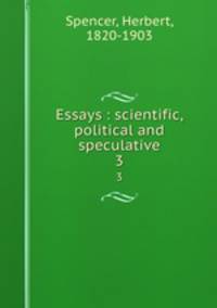 Essays : scientific, political and speculative. 3