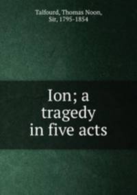 Ion; a tragedy in five acts