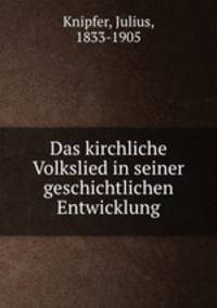 Das kirchliche Volkslied in seiner geschichtlichen Entwicklung.