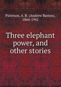 Three elephant power, and other stories