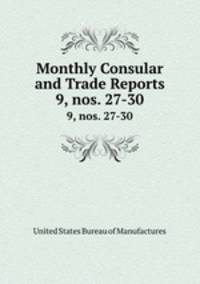 Monthly Consular and Trade Reports. 9, nos. 27-30