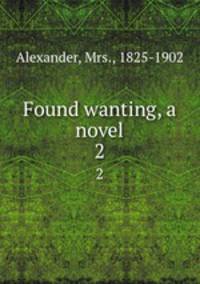 Found wanting, a novel. 2