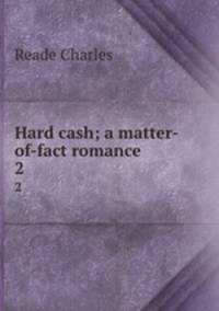 Hard cash; a matter-of-fact romance. 2