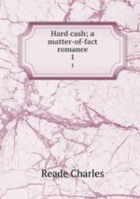 Hard cash; a matter-of-fact romance. 1
