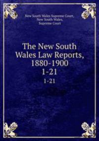 The New South Wales Law Reports, 1880-1900. 1-21
