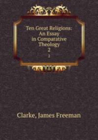 Ten Great Religions: An Essay in Comparative Theology. 2