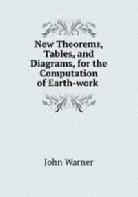 New Theorems, Tables, and Diagrams, for the Computation of Earth-work .
