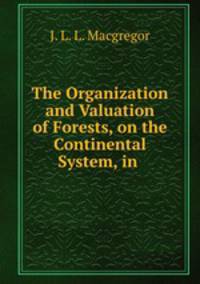 The Organization and Valuation of Forests, on the Continental System, in .