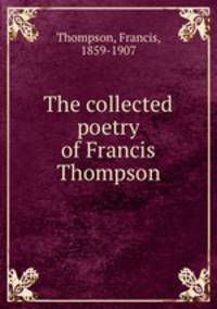 The collected poetry of Francis Thompson
