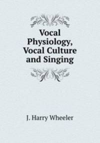 Vocal physiology, vocal culture and singing